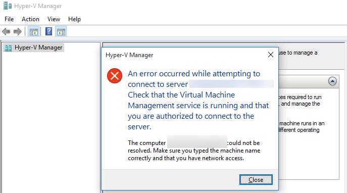 Hyper-V An error occurred while attempting to connect to server “server1”, Check that the Virtual Machine Management service is running and that you are authorized to connect to the server