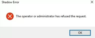 Shadow Error: The operator or administrator has refused the request