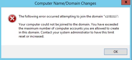 Your computer could not be joined to the domain. You have exceeded the maximum number of computer accounts you are allowed to create in this domain.