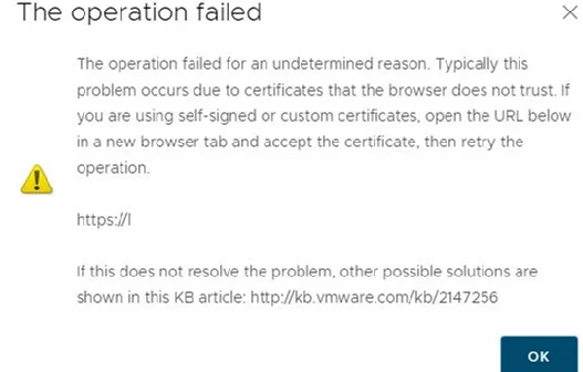 vmware vcenter: The operation failed for an undetermined reason. Typically this problem occurs due to certificates that the browser does not trust. If you are using self-signed or custom certificates, open the URL below in a new browser tab and accept the certificate, then retry the operation. 