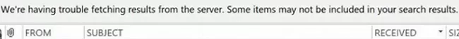 outlook We're having trouble fetching results from the server. Some items may not be included in your search results