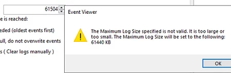 Event Viewer The Maximum Log Size specified is not valid. It is too large or too small