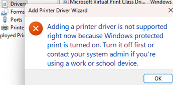 Adding a printer driver is not supported right now because Windows protected print is turned on