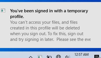 Windows 10 notification - You’ve been signed in with a temporary profile